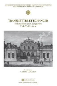 Transmettre et échanger en Roussillon et en Languedoc (XVIe-XVIIIe siècle)