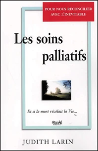 Les Soins Palliatifs. Et Si La Mort Revelait La Vie...