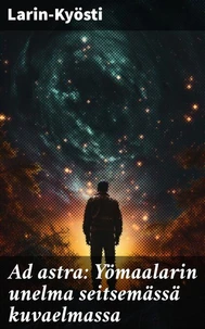Ad astra: Yömaalarin unelma seitsemässä kuvaelmassa