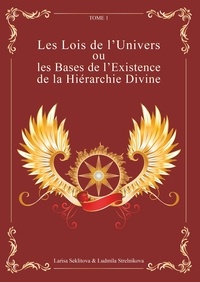 Larisa Seklitova et Ludmila Strelnikova - Les lois de l'univers ou les bases de l'existence de la hiérarchie divine - Tome 1.