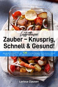 Luftfritteusen-Zauber – Knusprig, Schnell & Gesund!