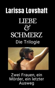 Liebe &amp; Schmerz - Die Trilogie