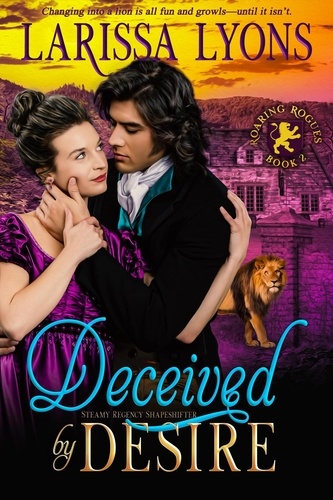  Larissa Lyons - Deceived by Desire - Roaring Rogues Regency Shifters, #2.