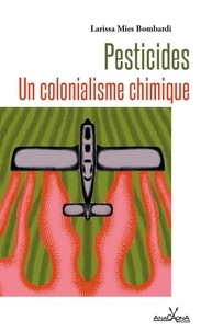 Larissa Mies Bombardi - Pesticides - Un colonialisme chimique.