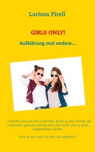 Larissa Pirell - Girls only! - Aufklärung mal anders....