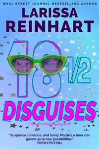  Larissa Reinhart - 18 1/2 Disguises, A Romantic Comedy Mystery Novel - Maizie Albright Star Detective series, #7.