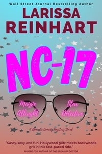  Larissa Reinhart - NC-17, A Romantic Comedy Mystery Novel - Maizie Albright Star Detective series, #3.