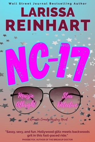  Larissa Reinhart - NC-17, A Romantic Comedy Mystery Novel - Maizie Albright Star Detective series, #3.