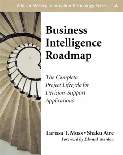 Larissa-T Moss - Business Intelligence Roadmap. The Complete Project Lifecycle For Decision-Support Applications.