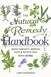 The Natural Remedy Handbook: Boost Immunity, Improve Sleep & Relieve Pain with Herbs