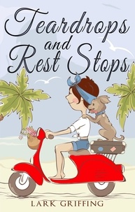  Lark Griffing - Teardrops and Rest Stops: A Warm Your Heart Romantic Comedy about Two Travelers and the Dog Who Judges Them - A Gone to the Dogs Camper Romance, #2.