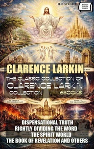 The Classic Collection of Clarence Larkin Collection (6 Books). Illustrated