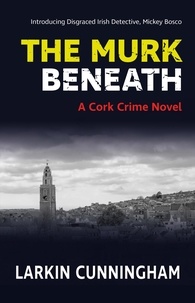  Larkin Cunningham - The Murk Beneath - Cork Crime Novels, #1.