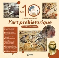Les 10 chefs d'oeuvre de l'art préhistorique racontés aux enfants