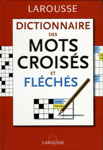  Larousse - Dictionnaire des mots croisés et fléchés - Classement direct Classement Inverse.