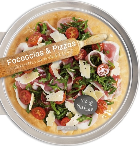 Larousse - Focaccias & Pizzas - 50 recettes sur un air d'Italie !.