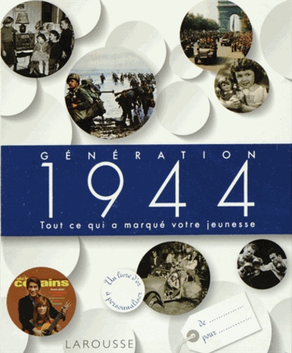  Larousse - Génération 1944 - Tout ce qui a marqué votre jeunesse.