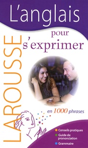  Larousse - L'anglais pour s'exprimer - En 1000 phrases.
