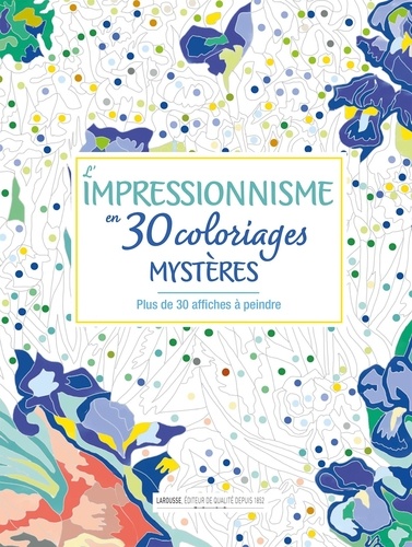  Larousse - L'impressionnisme en 30 coloriages mystères - Plus de 30 affiches à peindre.