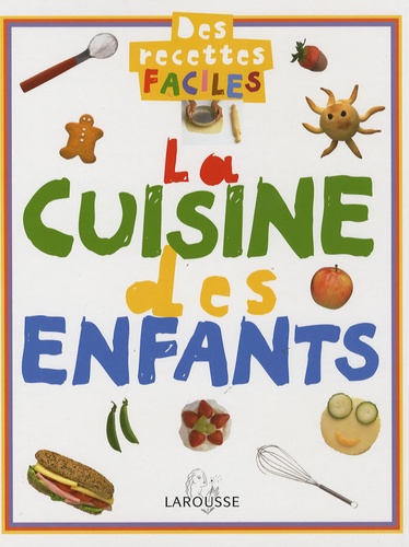  Larousse - La cuisine des enfants - Des recettes faciles.