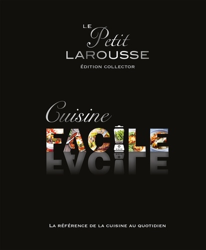 Le Petit Larousse cuisine facile. Edition collector