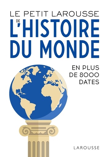 Le Petit Larousse de l'histoire du monde. En 8000 dates