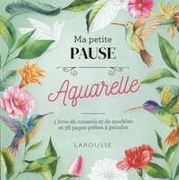  Larousse - Ma petite pause Aquarelle - 1 livre de conseils et de modèles et 36 pages près à peindre.