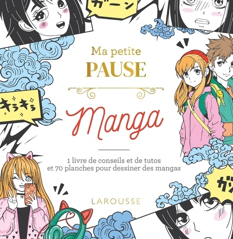  Larousse - Ma petite pause Manga - 1 livre de conseils et de tutos et 70 planches pour dessiner des mangas.