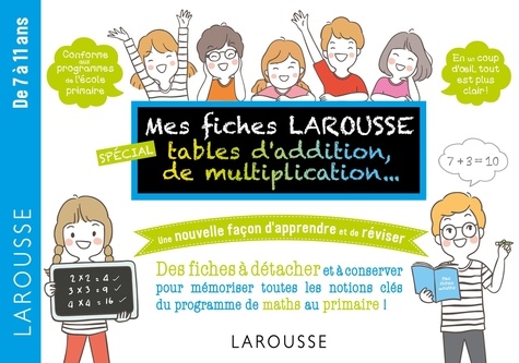  Larousse - Mes fiches Larousse, spécial tables d'addition, de multiplication... - De 7 à 11 ans.