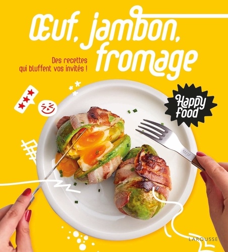 Oeuf, jambon, fromage. Des recettes qui bluffent vos invités !