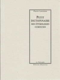 Petit dictionnaire des étymologies curieuses