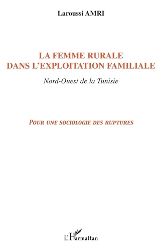 La femme rurale dans l'exploitation familiale, nord-ouest de la Tunisie : pour une sociologie des ruptures