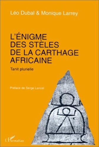  Larrey et  Dubal - L'énigme des stèles de la Carthage africaine.