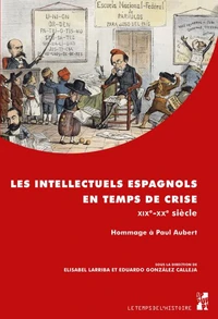 Les intellectuels espagnols en temps de crise (XIXe-XXe siècle)