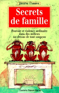 Secrets De Famille. Pouvoir Et Violence Ordinaire Dans Des Milieux Au-Dessus De Tout Soupcon