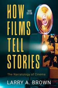  Larry A. Brown - How Films Tell Stories: the Narratology of Cinema, 3rd edition.