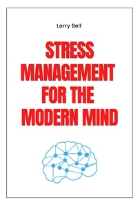  Larry Bell - Stress Management for the Modern Mind.
