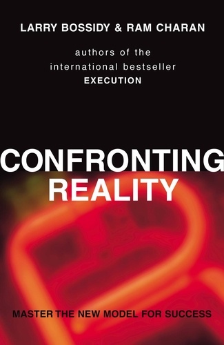Larry Bossidy et Ram Charan - Confronting Reality - Master the New Model for Success.