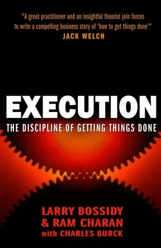 Larry Bossidy - Execution - The discipline of getting things done.
