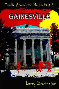  Larry Brasington - Zombie Apocalypse Florida Part 2:Gainesville - Zombie Apocalypse Florida, #2.