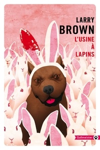 Larry Brown - L'usine à lapins.
