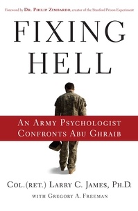 Larry C. James et Philip Zimbardo - Fixing Hell - An Army Psychologist Confronts Abu Ghraib.