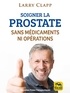 Larry Clapp - Soigner la prostate sans médicaments ni opérations.