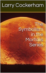  Larry Cockerham - The Symbolism in the Mortalis Series.