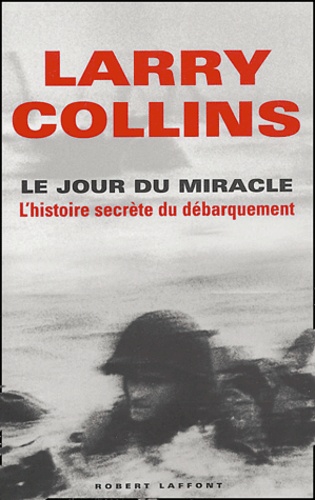 Larry Collins - Le jour du miracle - L'histoire secrète du débarquement.