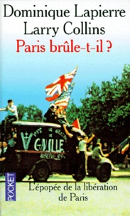 Larry Collins et Dominique Lapierre - Paris Brule-T-Il ? Histoire De La Liberation De Paris ( 25 Aout 1944).