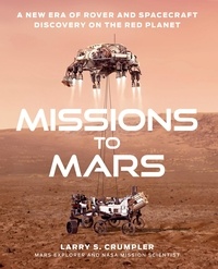 Larry Crumpler - Missions to Mars - A New Era of Rover and Spacecraft Discovery on the Red Planet.