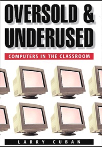 Larry Cuban - Oversold And Underused. Computers In The Classroom.