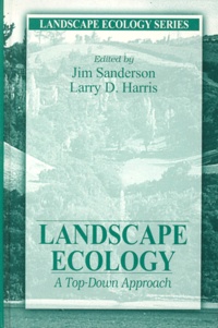 Larry-D Harris et Jim Sanderson - LANDSCAPE ECOLOGY. - A Top-Down Approach.