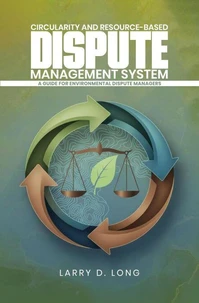 Circularity And Resource-Based Dispute Management System A Guide For Environmental Dispute Managers